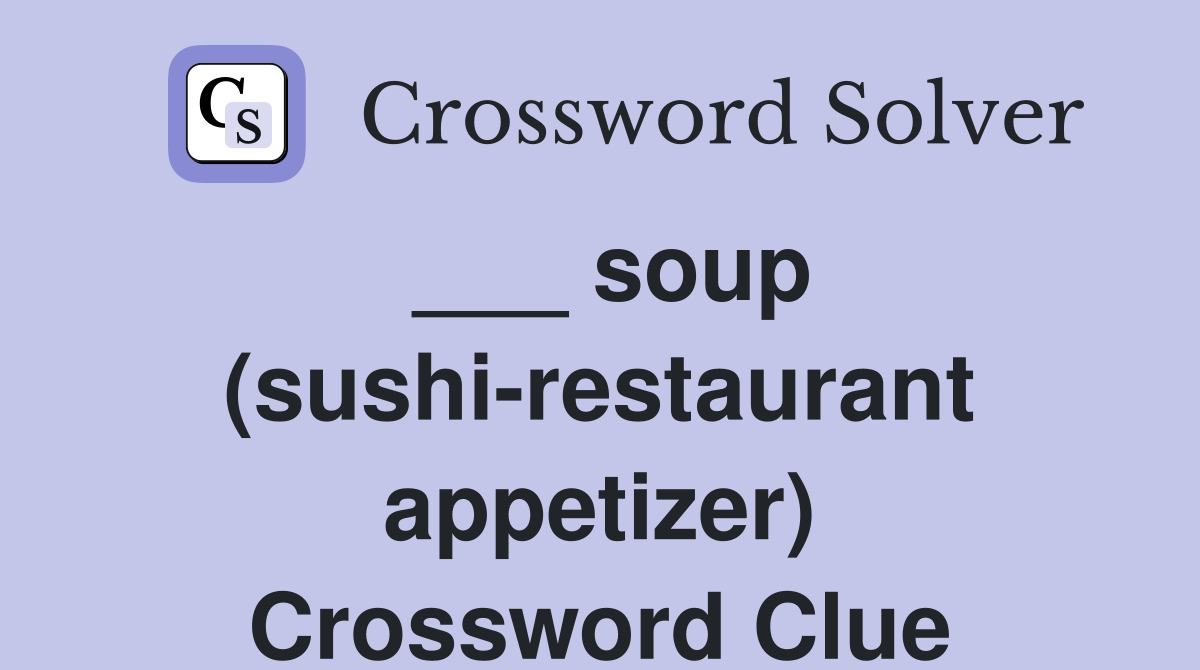 ___ soup (sushi-restaurant appetizer) Crossword Clue