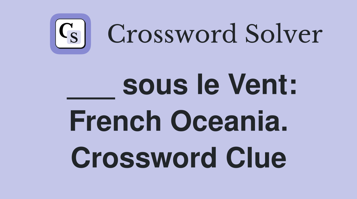___ sous le Vent: French Oceania. Crossword Clue