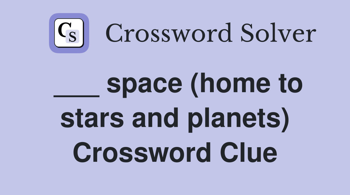 ___ space (home to stars and planets) Crossword Clue