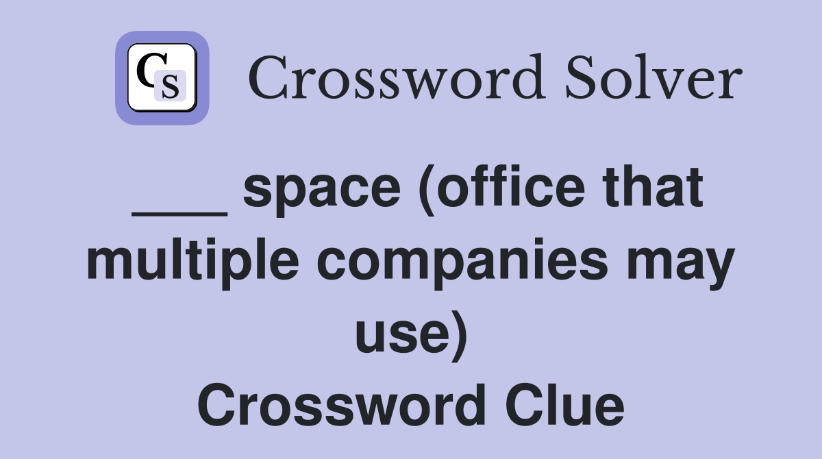 ___ space (office that multiple companies may use) Crossword Clue