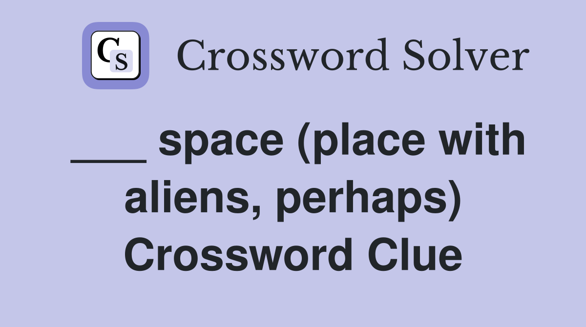 ___ space (place with aliens, perhaps) Crossword Clue