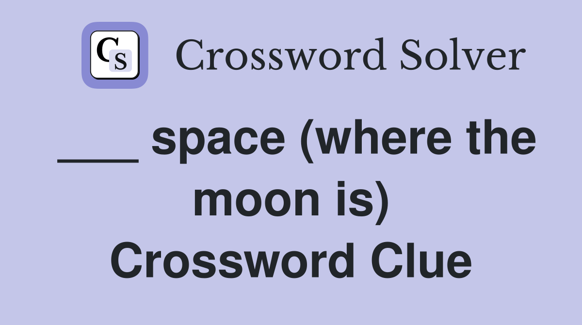 ___ space (where the moon is) Crossword Clue