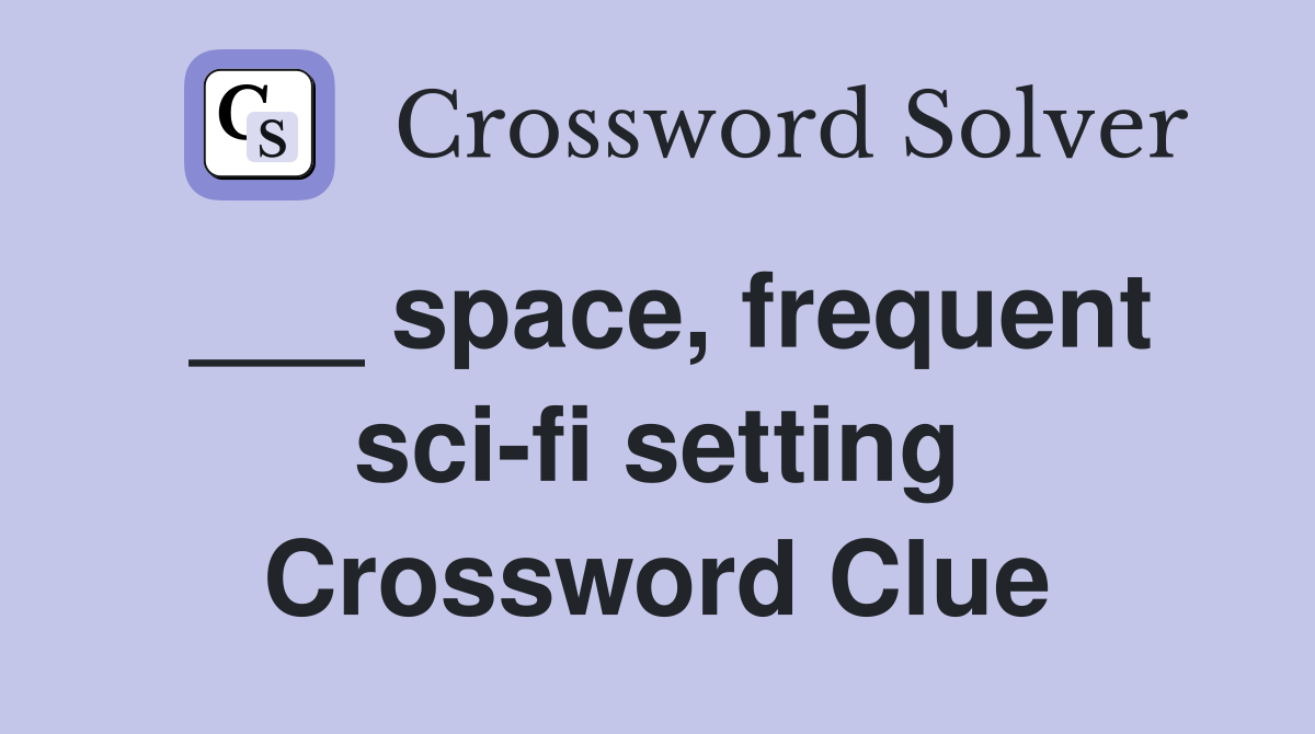 ___ space, frequent sci-fi setting Crossword Clue