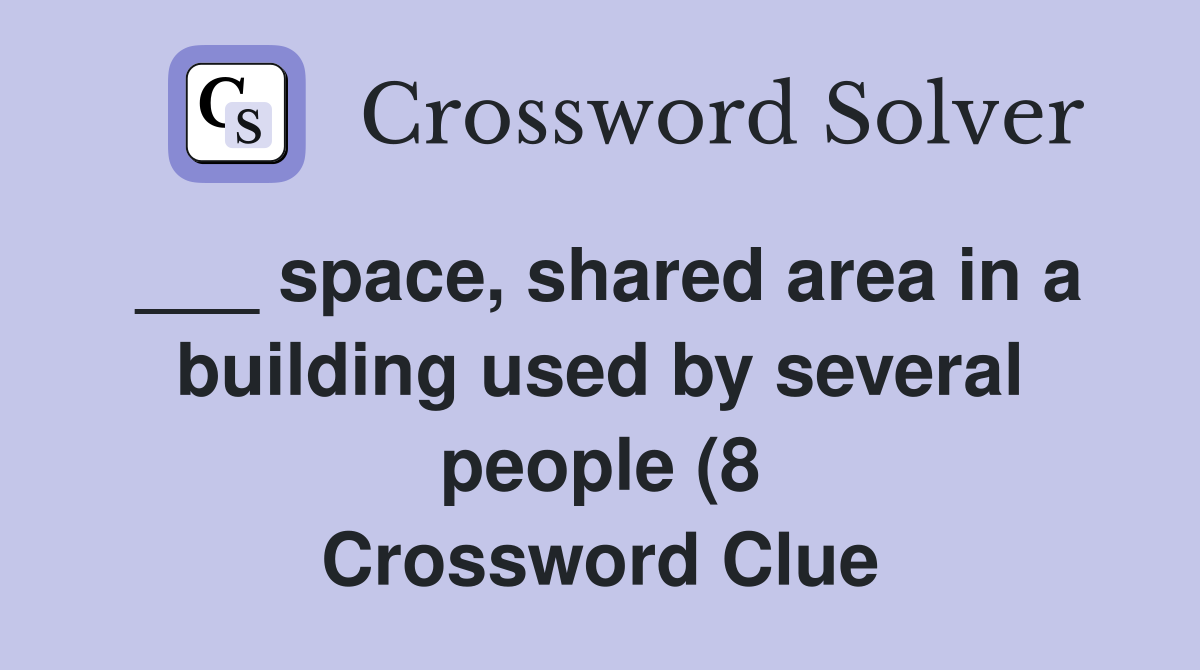 space shared area in a building used by several people (8) Crossword space shared area in a building used by several people (8) Crossword