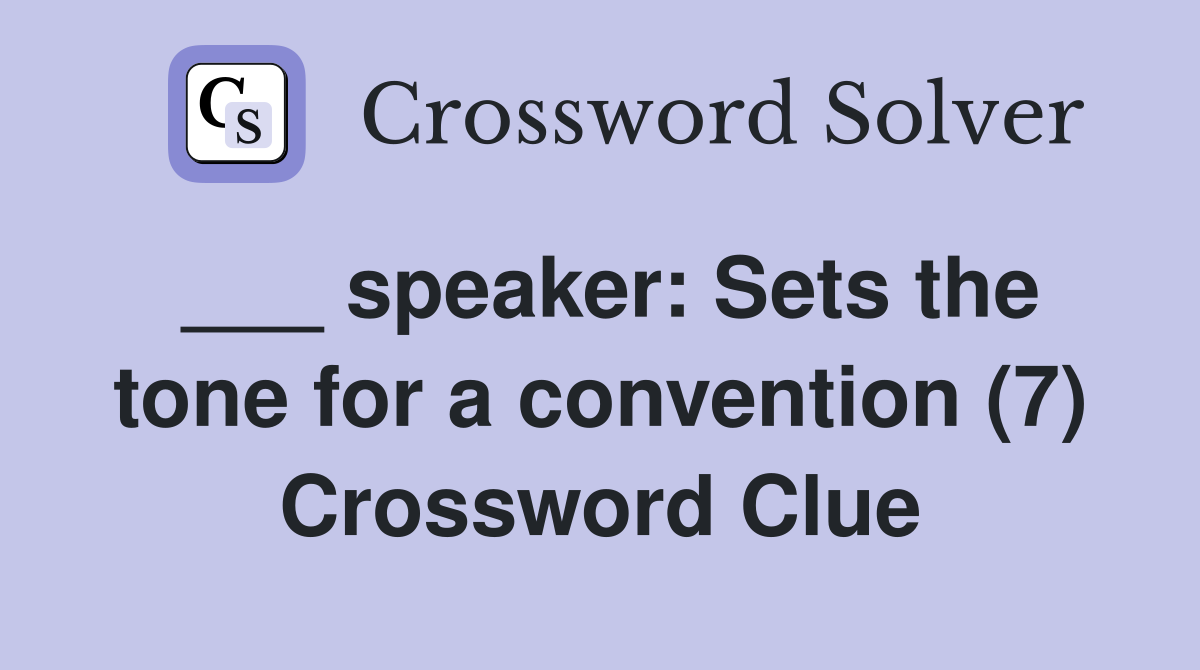 ___ speaker: Sets the tone for a convention (7) Crossword Clue
