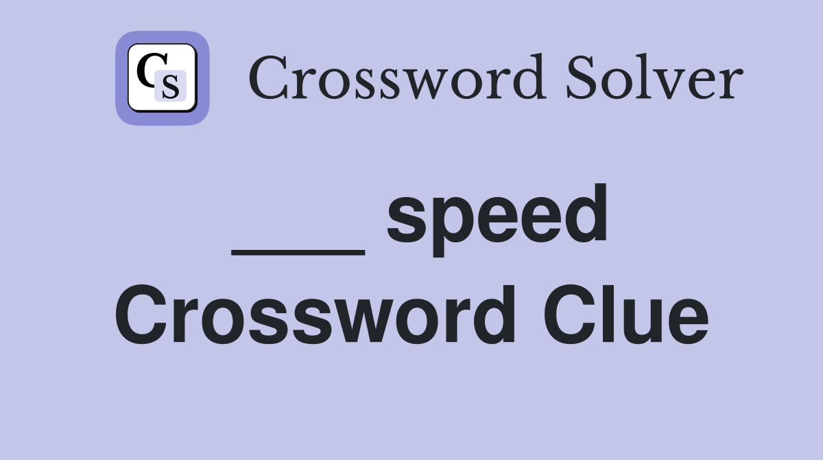 ___ speed Crossword Clue