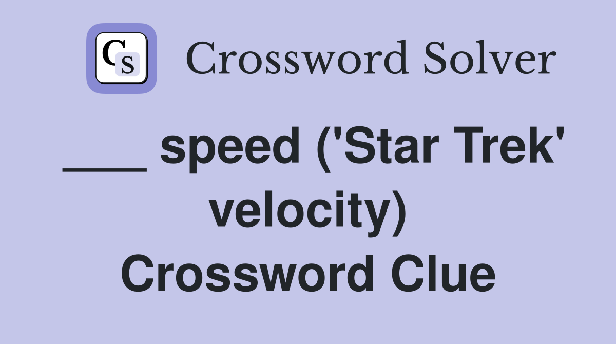 ___ speed ('Star Trek' velocity) Crossword Clue