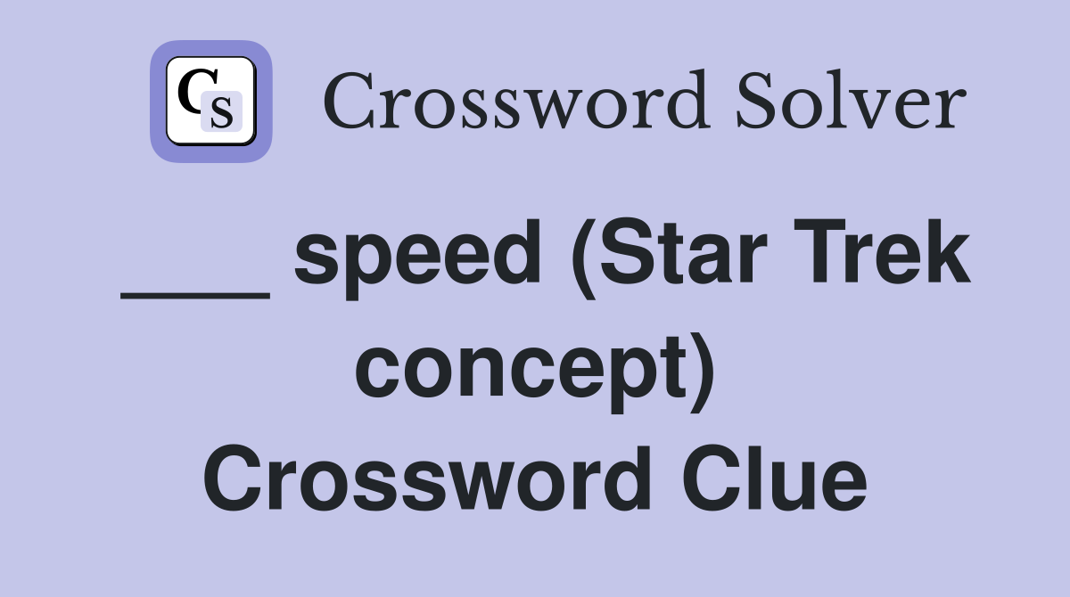 ___ speed (Star Trek concept) Crossword Clue