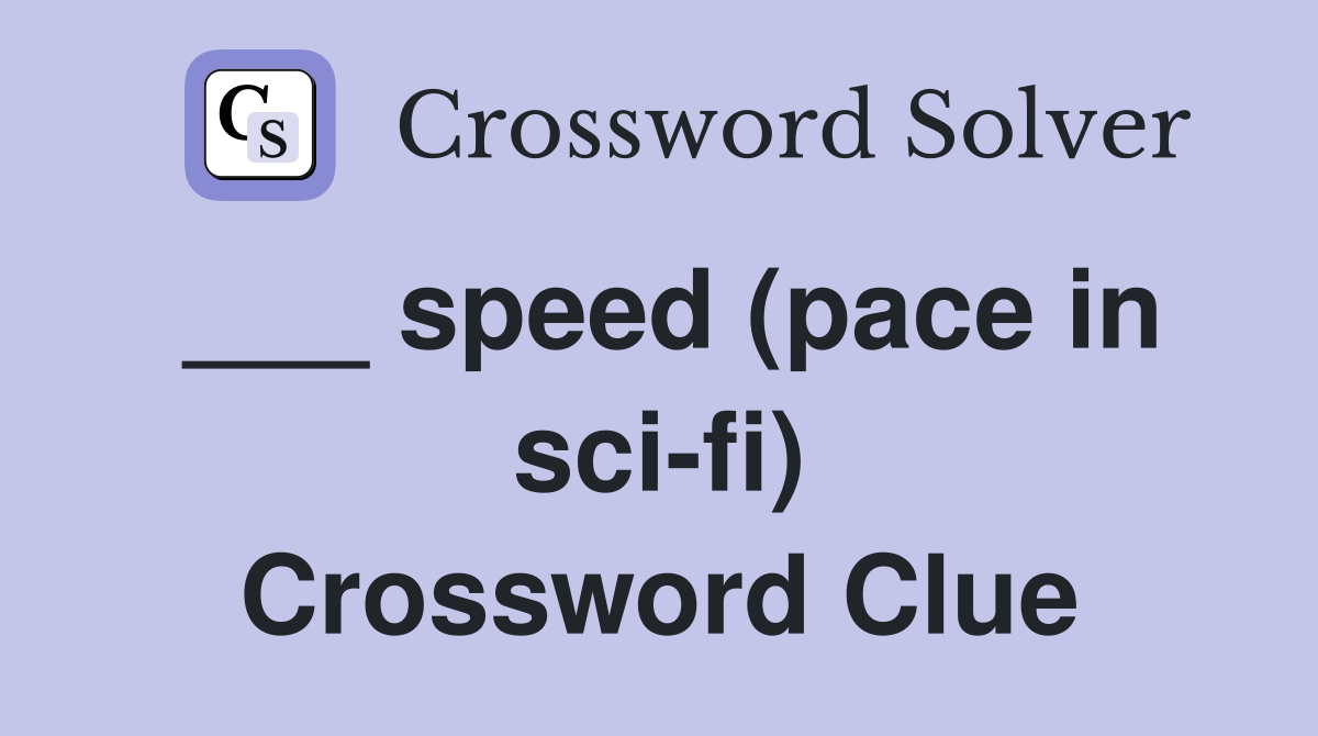 ___ speed (pace in sci-fi) Crossword Clue