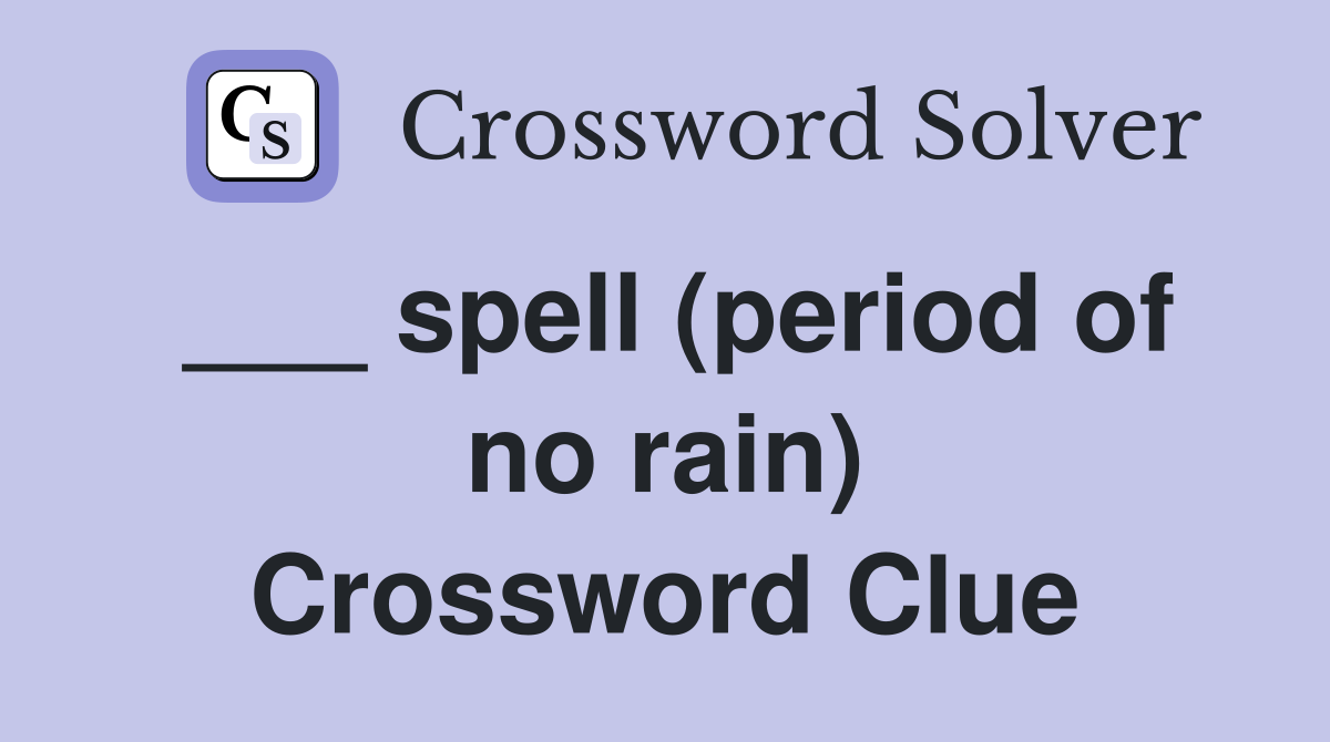 ___ spell (period of no rain) Crossword Clue