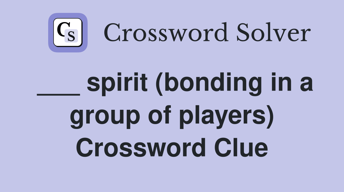 ___ spirit (bonding in a group of players) Crossword Clue