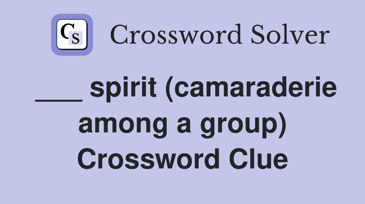 ___ spirit (camaraderie among a group) Crossword Clue
