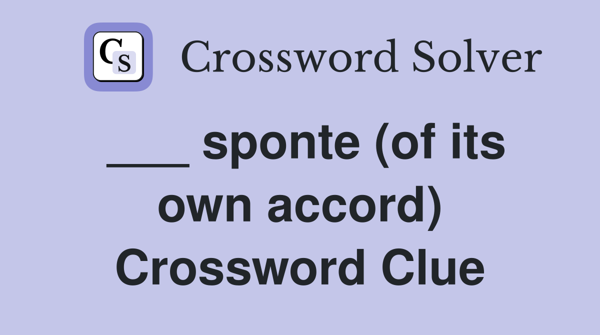 ___ sponte (of its own accord) Crossword Clue