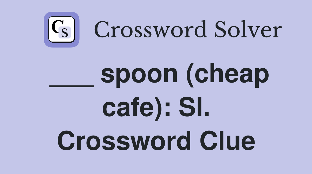 ___ spoon (cheap cafe): Sl. Crossword Clue
