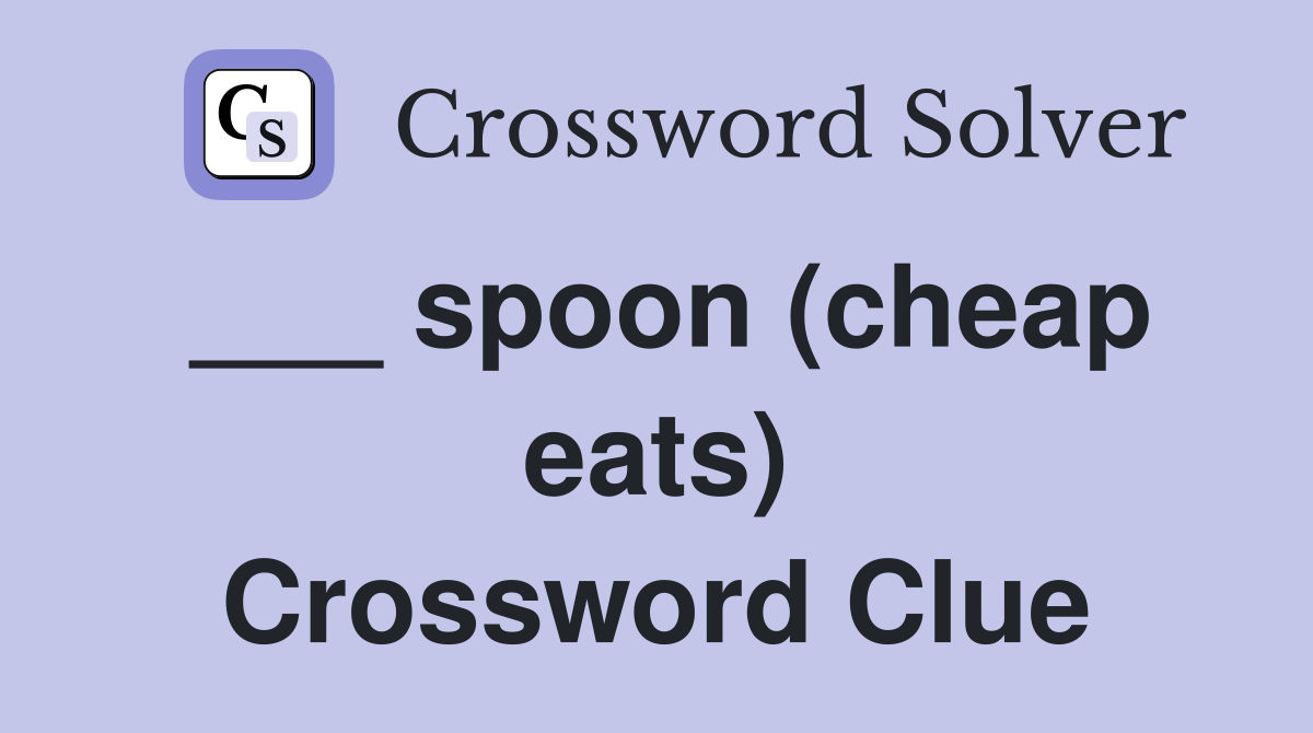 ___ spoon (cheap eats) Crossword Clue