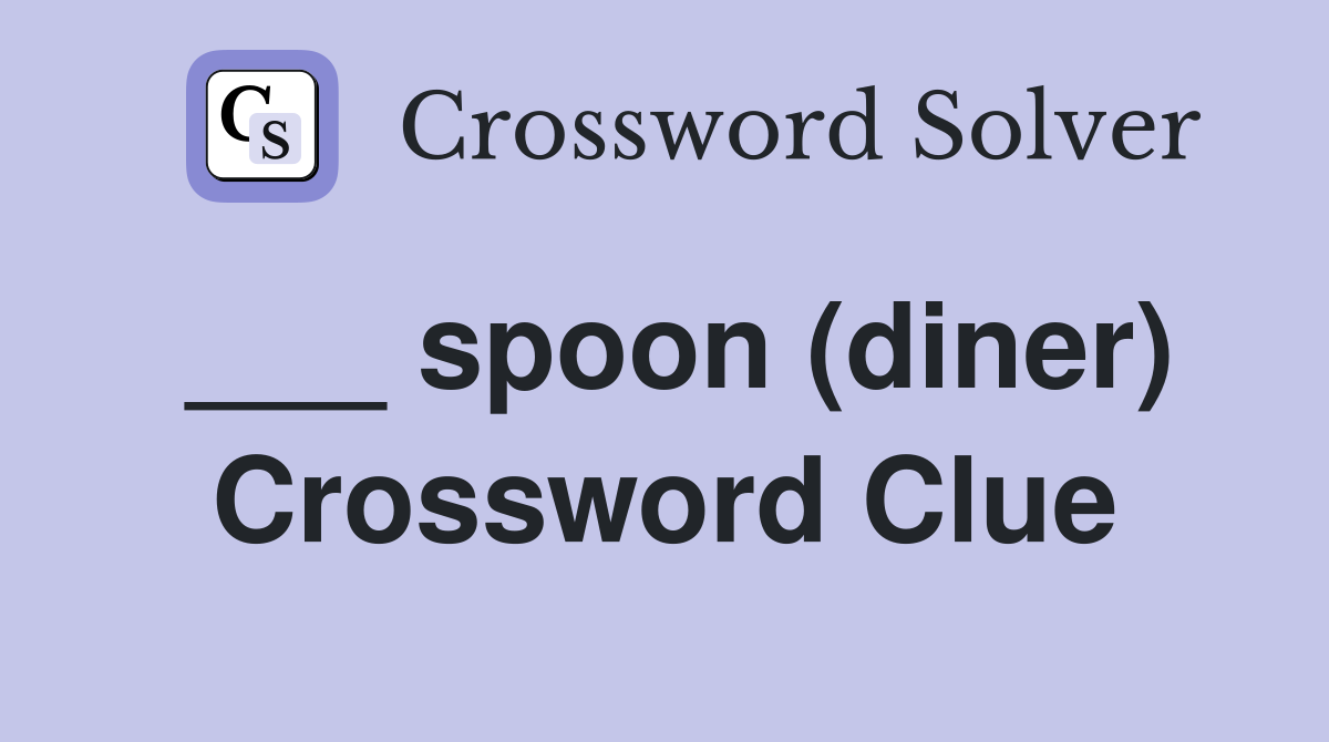 ___ spoon (diner) Crossword Clue
