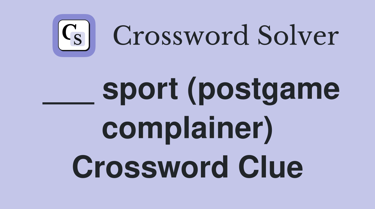 ___ sport (postgame complainer) Crossword Clue