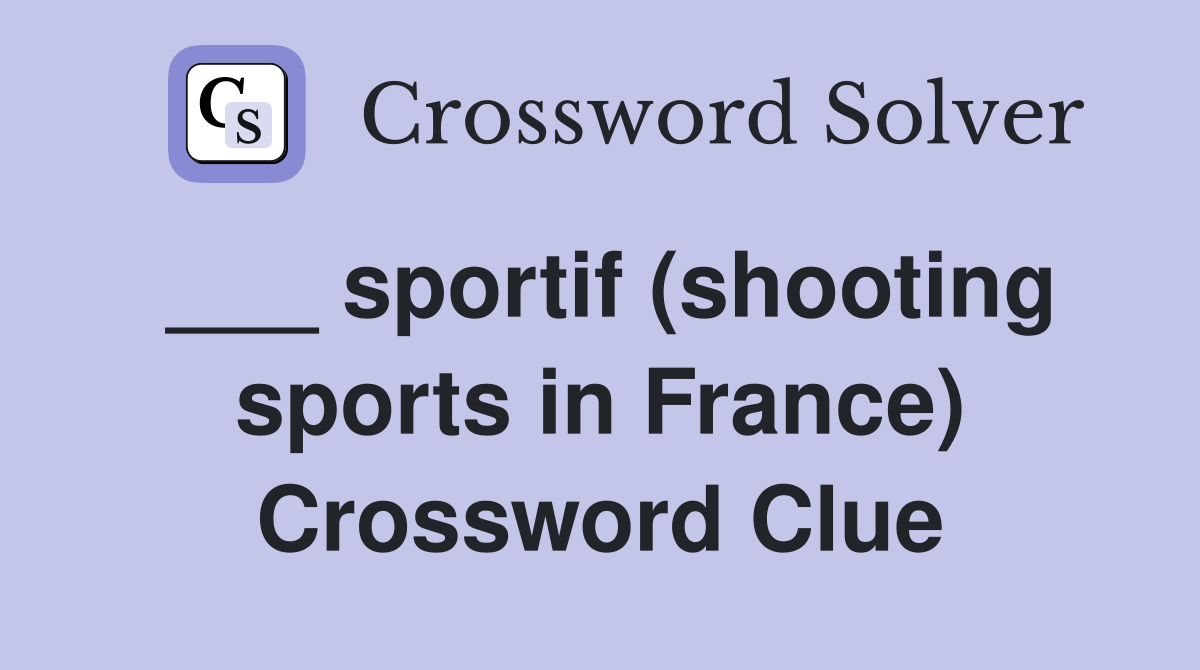 ___ sportif (shooting sports in France) Crossword Clue