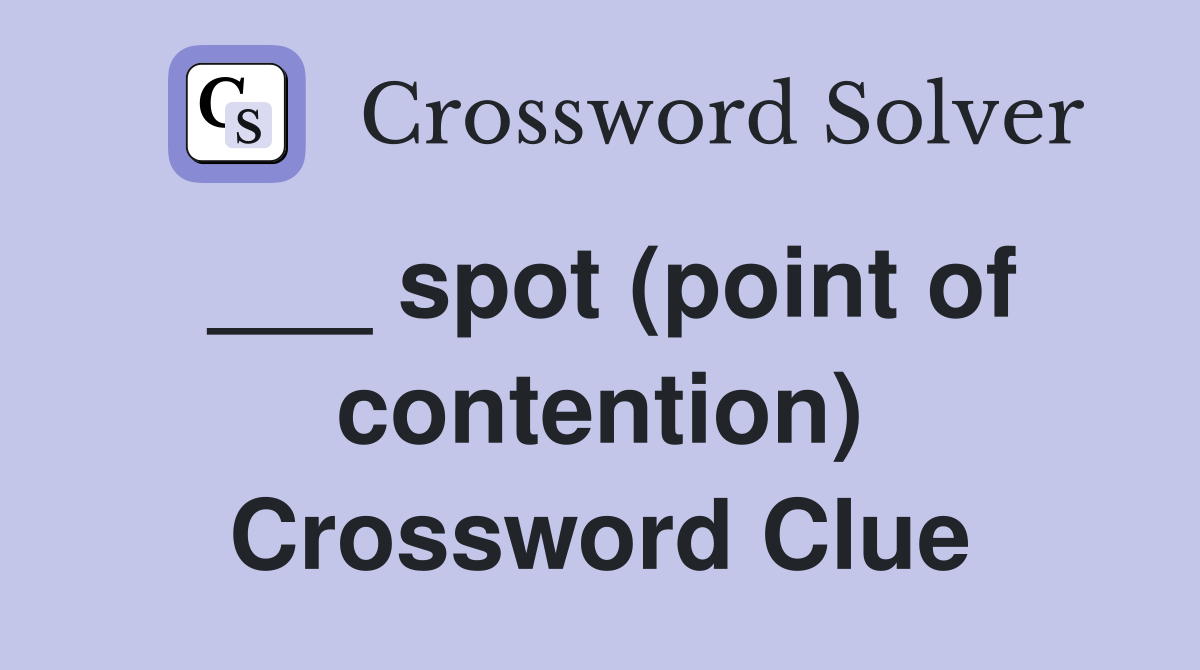 ___ spot (point of contention) Crossword Clue