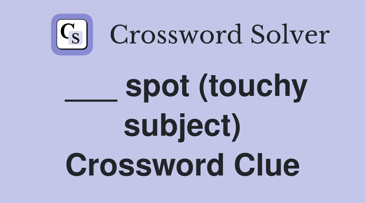 ___ spot (touchy subject) Crossword Clue