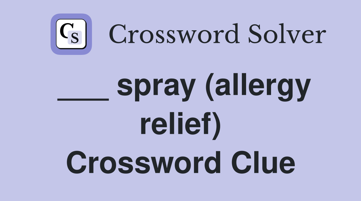 ___ spray (allergy relief) Crossword Clue
