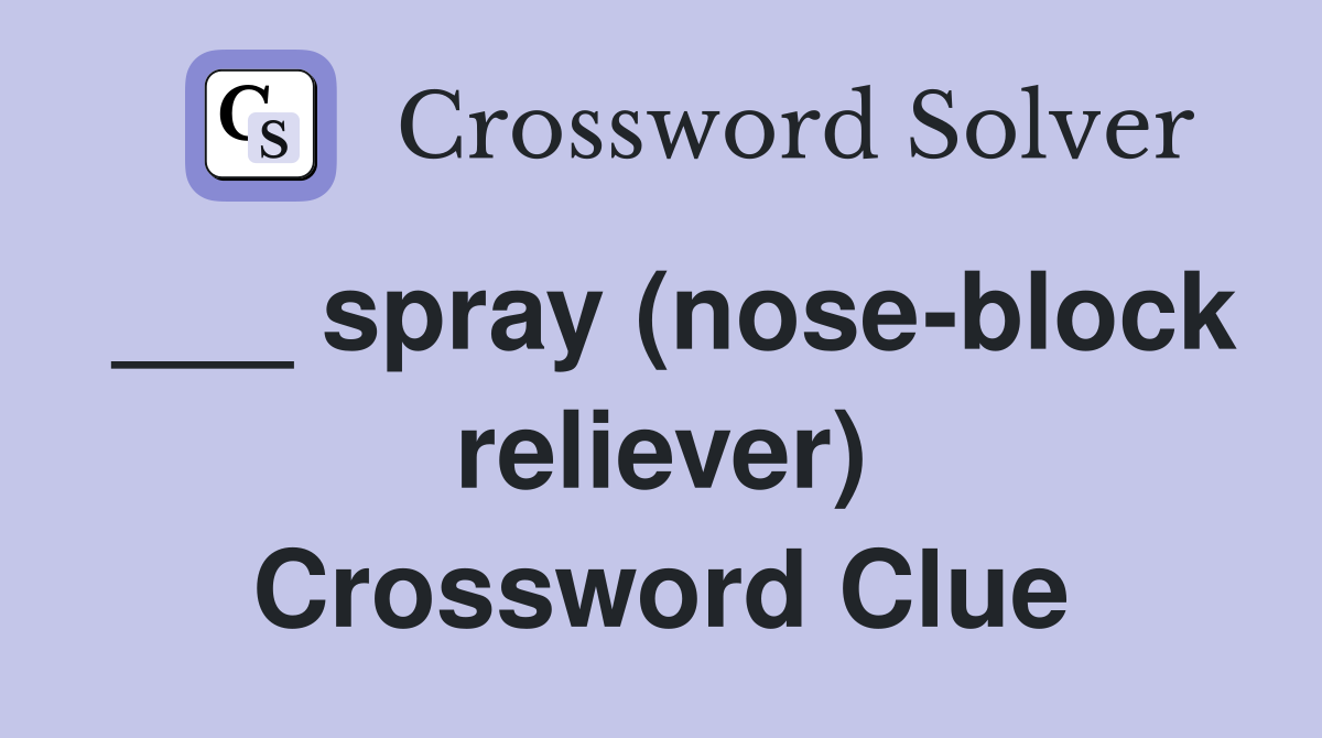 ___ spray (nose-block reliever) Crossword Clue