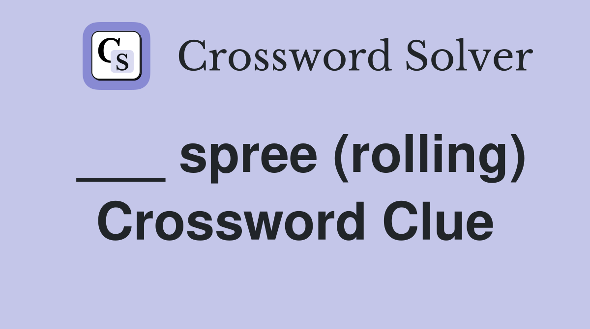 ___ spree (rolling) Crossword Clue