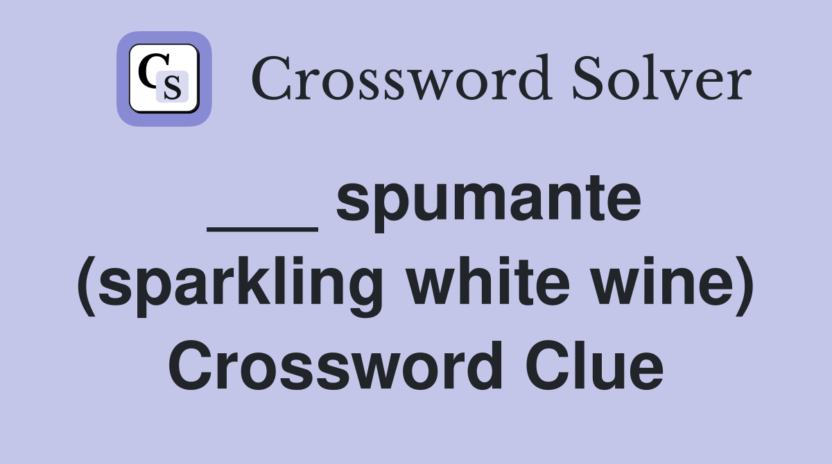 ___ spumante (sparkling white wine) Crossword Clue