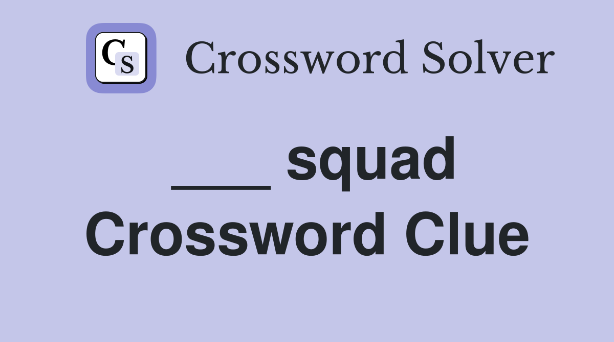 ___ squad Crossword Clue