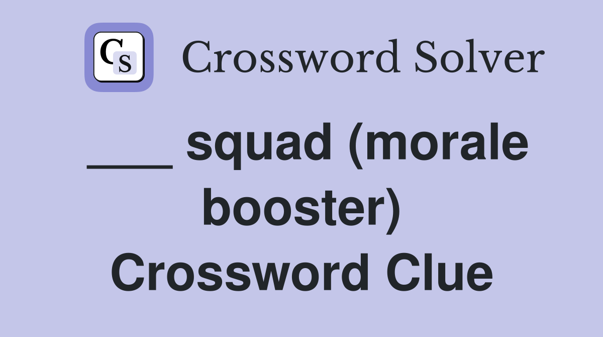 ___ squad (morale booster) Crossword Clue