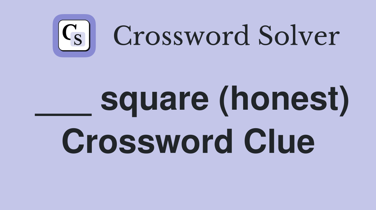 ___ square (honest) Crossword Clue