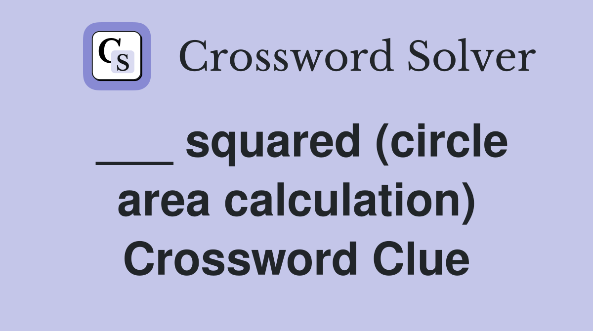 ___ squared (circle area calculation) Crossword Clue