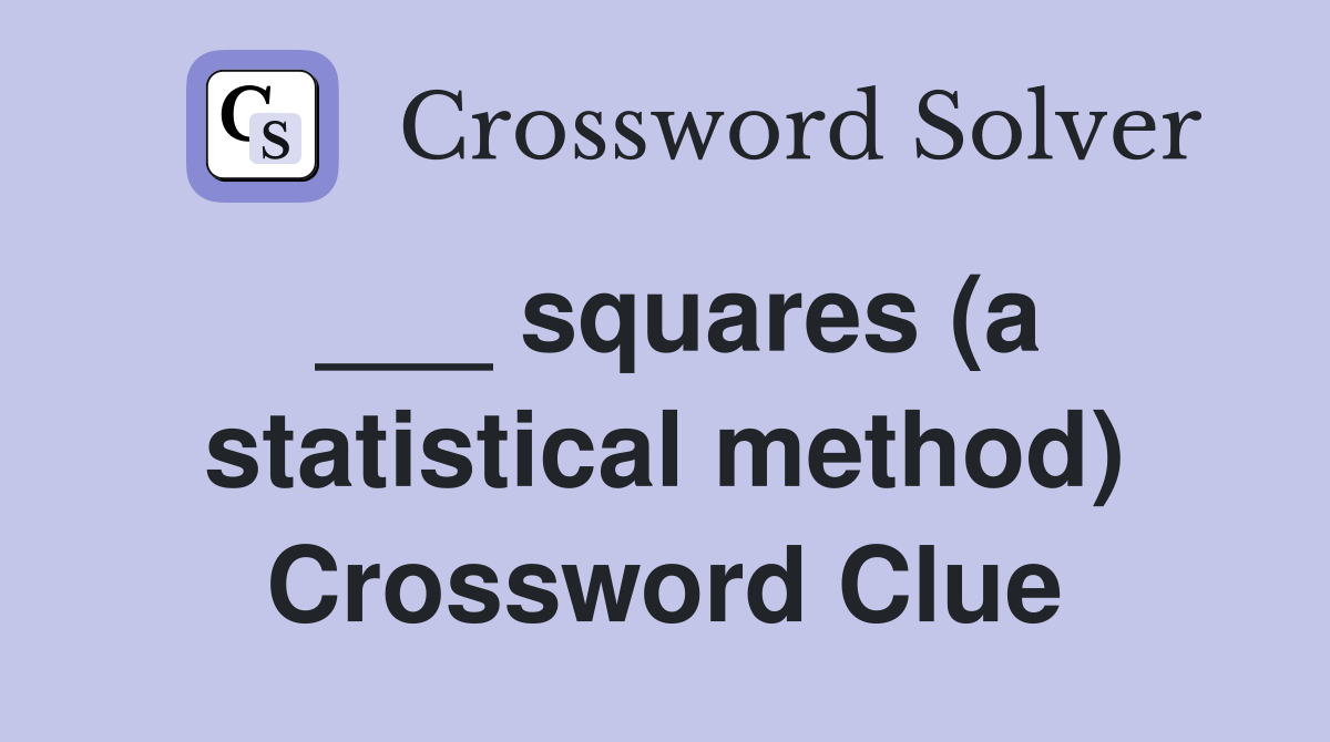 ___ squares (a statistical method) Crossword Clue