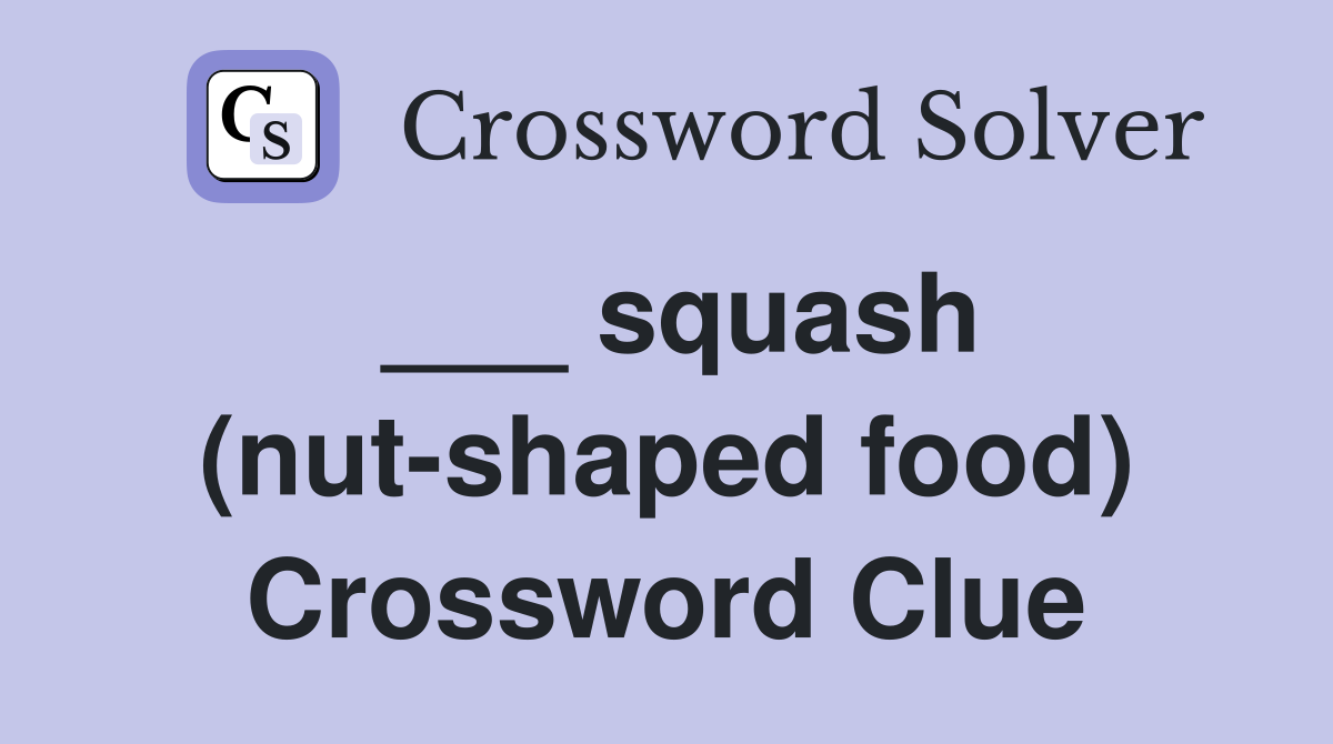 ___ squash (nut-shaped food) Crossword Clue