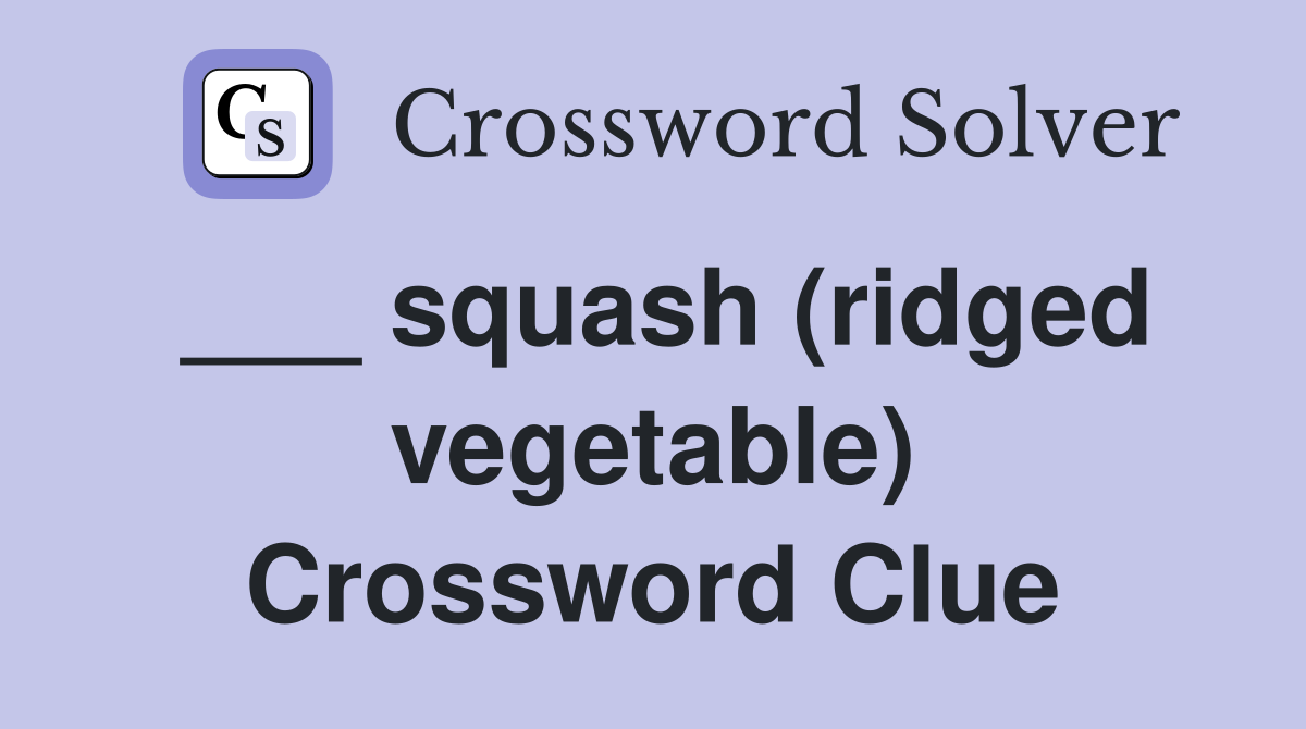 ___ squash (ridged vegetable) Crossword Clue