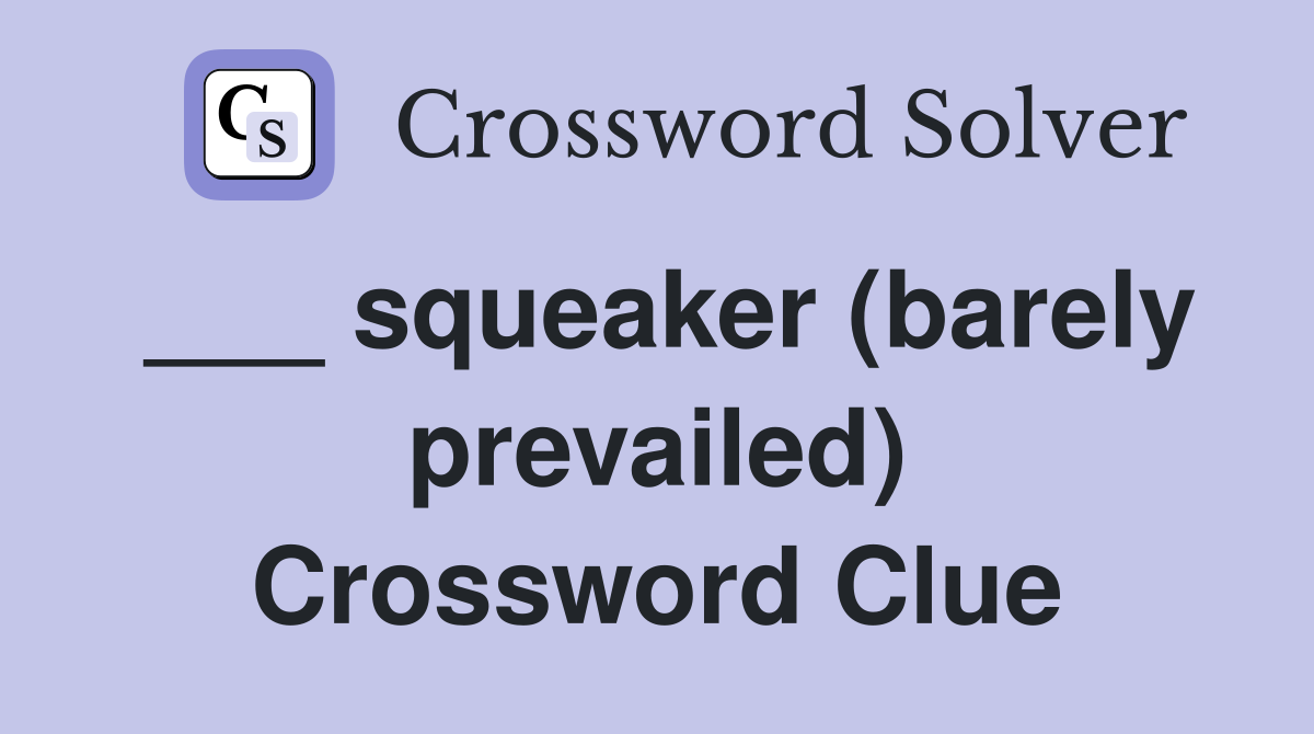 ___ squeaker (barely prevailed) Crossword Clue