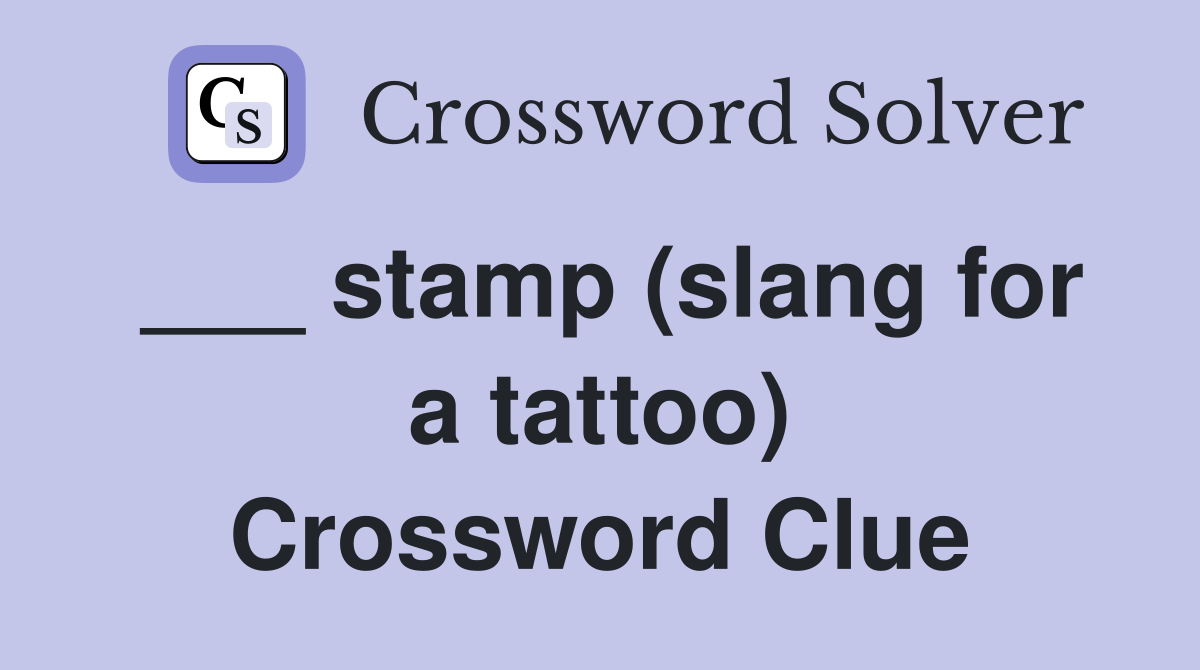 ___ stamp (slang for a tattoo) Crossword Clue