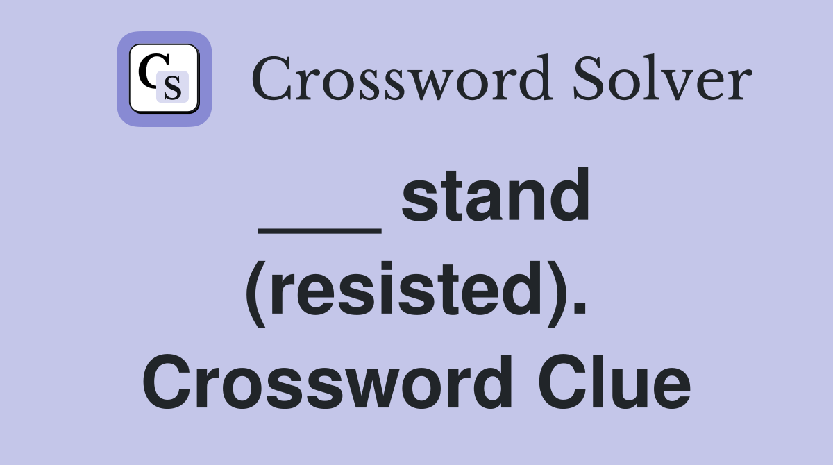 ___ stand (resisted). Crossword Clue