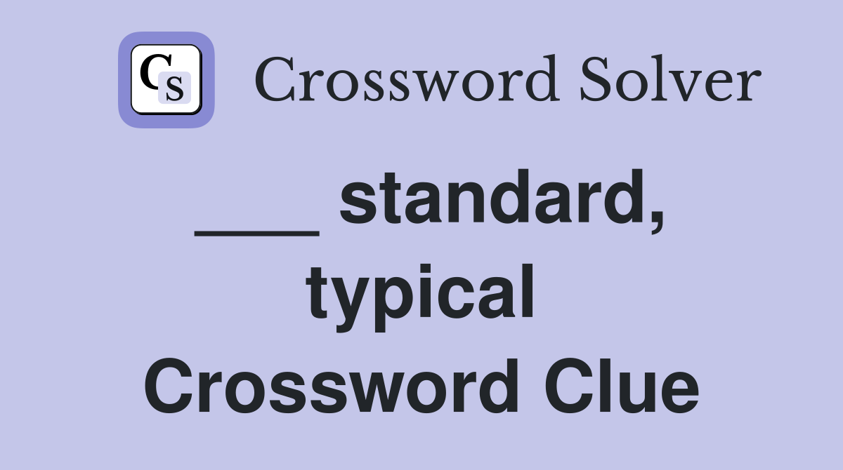 ___ standard, typical Crossword Clue