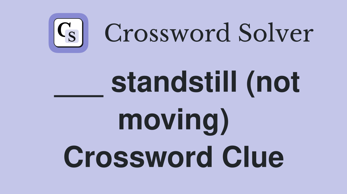 ___ standstill (not moving) Crossword Clue