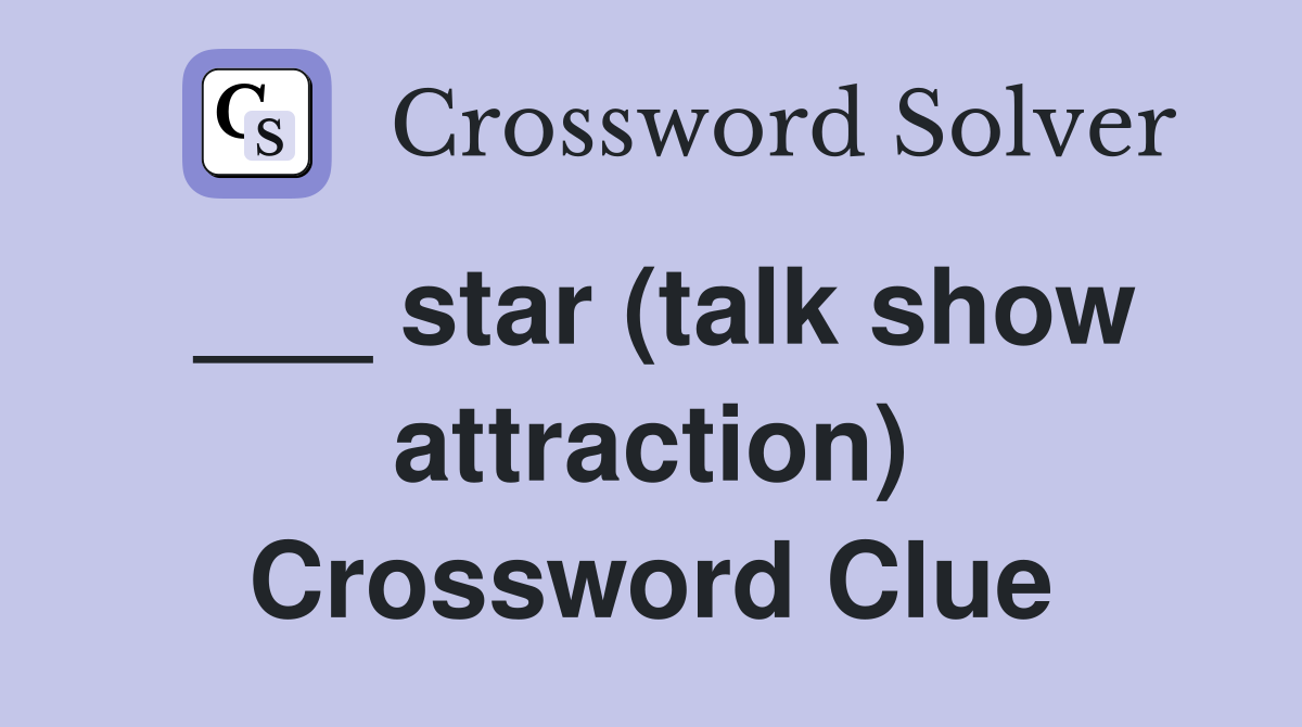 ___ star (talk show attraction) Crossword Clue