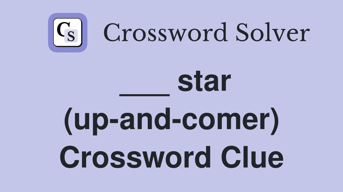 ___ star (up-and-comer) Crossword Clue