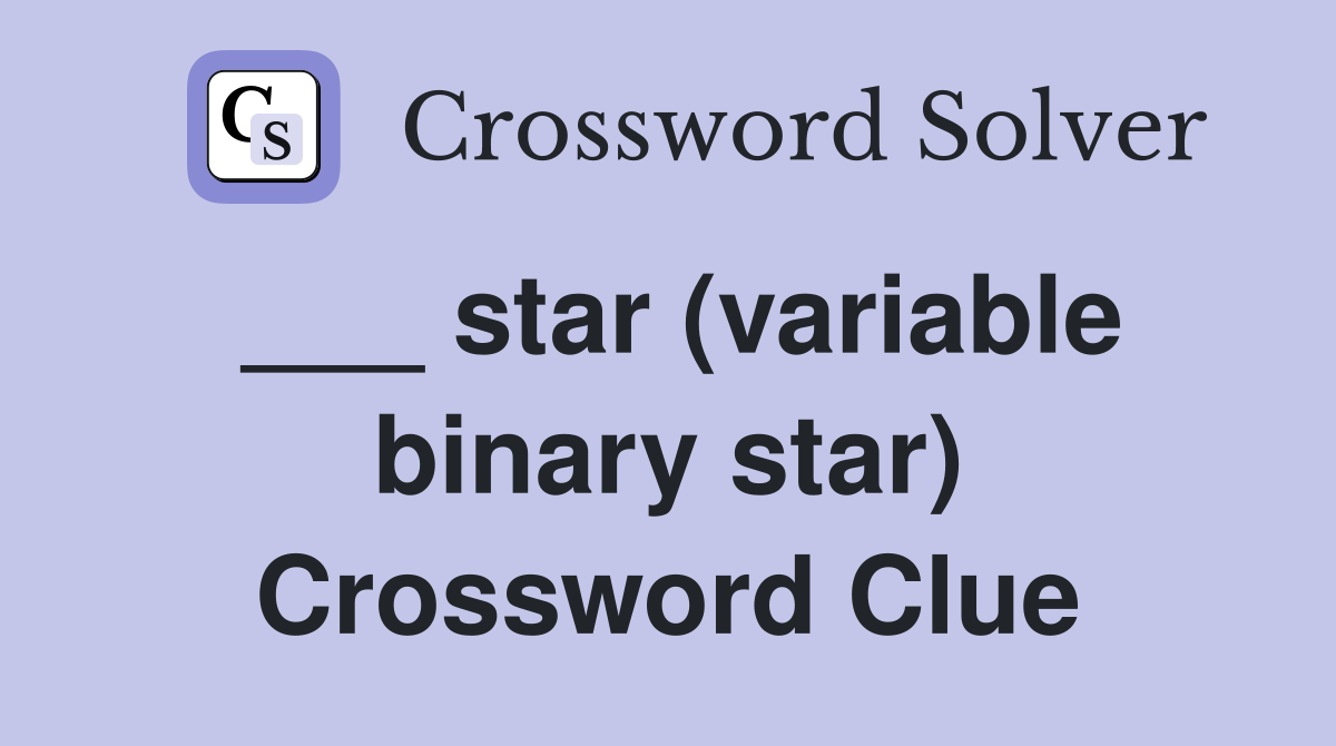 ___ star (variable binary star) Crossword Clue