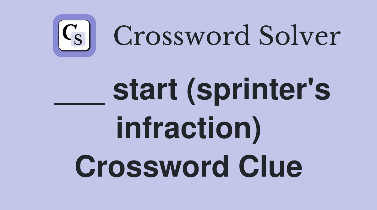 ___ start (sprinter's infraction) Crossword Clue