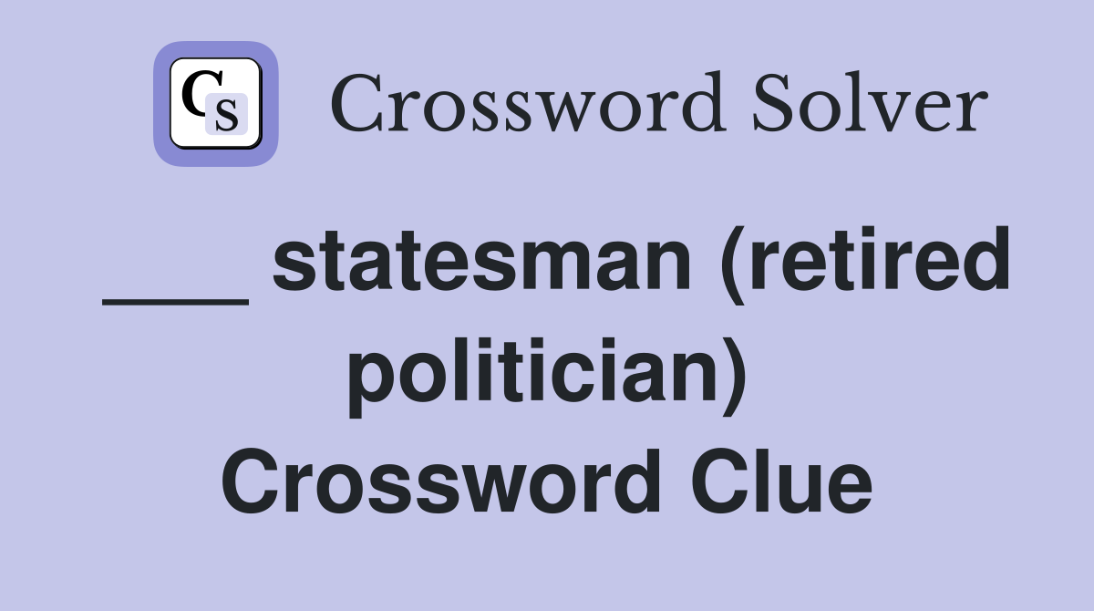 ___ statesman (retired politician) Crossword Clue