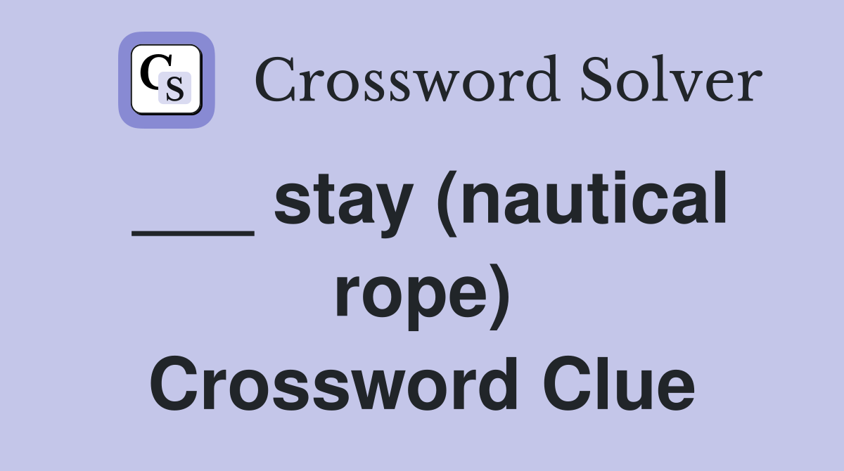 ___ stay (nautical rope) Crossword Clue