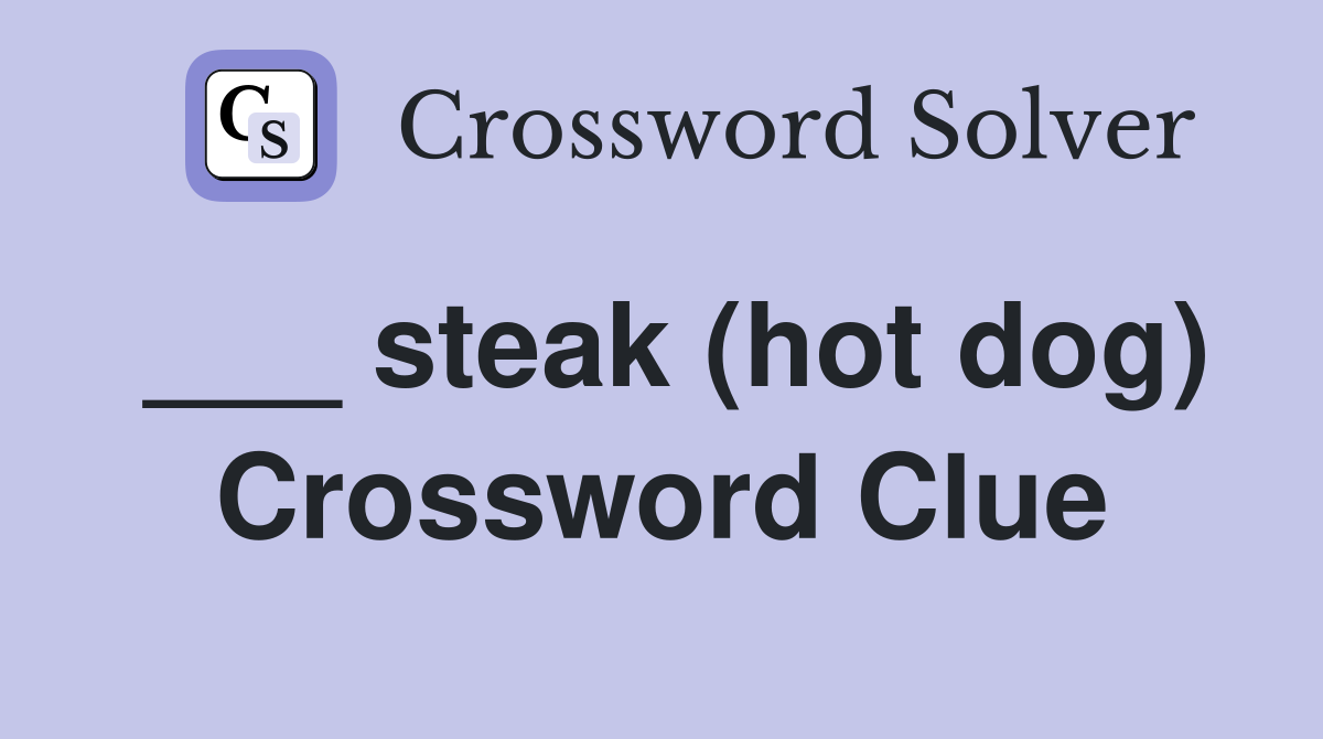 ___ steak (hot dog) Crossword Clue