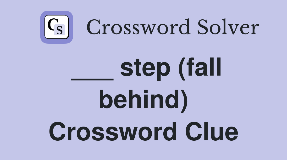 ___ step (fall behind) Crossword Clue