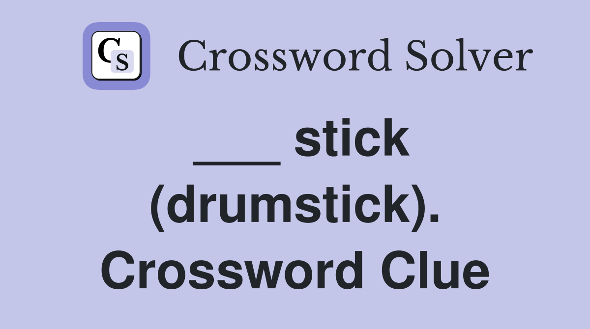 ___ stick (drumstick). Crossword Clue