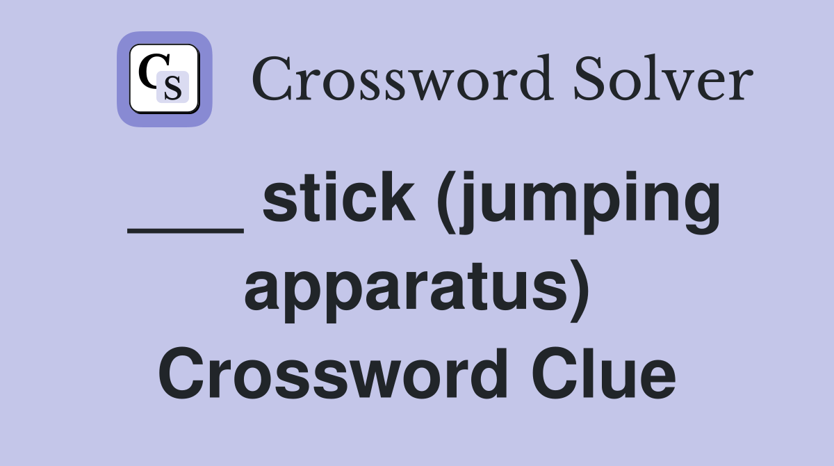 ___ stick (jumping apparatus) Crossword Clue